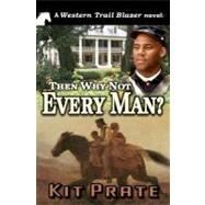 Then Why Not Every Man? by Prate, Kit, 9781466200883
