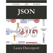 JSON 296 Success Secrets: 296 Most Asked Questions on JSON - What You Need to Know by Davenport, Laura, 9781488530883