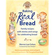 Baking Real Bread Family recipes with stories and songs for celebrating bread by Cohen, Warren Lee; Herbert, Tom, 9781912480883