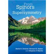 From Spinors to Supersymmetry by Herbi K. Dreiner , Howard E. Haber , Stephen P. Martin, 9780521800884