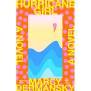 Hurricane Girl A novel by Dermansky, Marcy, 9780593320884