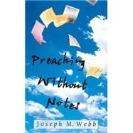 Preaching Without Notes by Webb, Joseph M., 9780687090884
