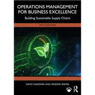 Operations Management for Business Excellence by David Gardiner; Hendrik Reefke, 9781032880884