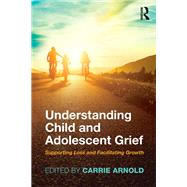 Understanding Child and Adolescent Grief by Arnold, Carrie, 9781138740884