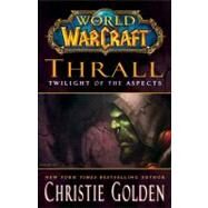 World of Warcraft: Thrall: Twilight of the Aspects by Golden, Christie, 9781416550884