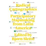 Radical Cartographies by Sletto, Bjrn; Wagner, Alfredo; Bryan, Joe; Hale, Charles, 9781477320884