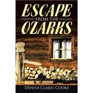 Escape from the Ozarks by Cooke, Denisa Claris, 9781512720884