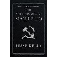 The Anti-Communist Manifesto by Kelly, Jesse, 9781668010884