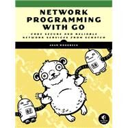 Network Programming with Go Code Secure and Reliable Network Services from Scratch by Woodbeck, Adam, 9781718500884