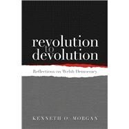 Revolution to Devolution by Morgan, Kenneth O., 9781783160884