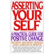 Asserting Yourself A Practical Guide For Positive Change, Updated Edition by Bower, Sharon Anthony; Bower, Gordon H., 9780201570885