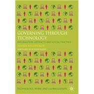 Governing Through Technology Information Artefacts and Social Practice by Kallinikos, Jannis, 9780230280885