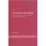 The Southern Cone Model: The Political Economy of Regional Capitalist Development in Latin America by NICOLA PHILLIPS; Department Of, 9780415340885