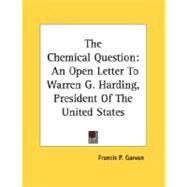 The Chemical Question: An Open Letter to Warren G. Harding, President of the United States by Garvan, Francis P., 9780548480885