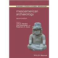 Mesoamerican Archaeology Theory and Practice by Hendon, Julia A.; Overholtzer, Lisa; Joyce, Rosemary A., 9781119160885