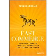East-Commerce China E-Commerce and the Internet of Things by Gervasi, Marco, 9781119230885