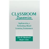 Classroom Dynamics: Implementing a Technology-Based Learning Environment by Mandinach,Ellen B., 9781138970885