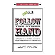 Follow the Other Hand: 'learn to Make Smarter Decisions Think Differently, Lead Differently! by Cohen, Andy, 9781440130885