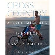Cross Country A 3,700-Mile Run to Explore Unseen America by Gates, Rickey, 9781452180885