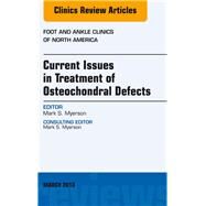 Current Issues in Treatment of Osteochondral Defects, an Issue of Foot and Ankle Clinics by Myerson, Mark S., 9781455770885