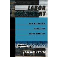 Labor Movement How Migration Regulates Labor Markets by Bauder, Harald, 9780195180886