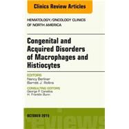 Congenital and Acquired Disorders of Macrophages and Histiocytes: An Issue of Hematology/Oncology Clinics of North America by Berliner, Nancy, 9780323400886