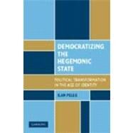 Democratizing the Hegemonic State: Political Transformation in the Age of Identity by Ilan Peleg, 9780521880886