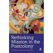 Rethinking Mission in the Postcolony Salvation, Society and Subversion by Grau, Marion, 9780567280886