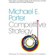 The Competitive Strategy; Techniques for Analyzing Industries and Competitors by Michael E. Porter, 9780743260886