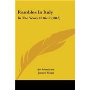 Rambles in Italy : In the Years 1816-17 (1818) by Sloan, James; Lyman, Theodore, 9781104370886