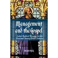 Management and the Gospel Luke's Radical Message for the First and Twenty-First Centuries by Dyck, Bruno, 9781137280886