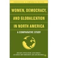 Women, Democracy, and Globalization in North America A Comparative Study by Bayes, Jane; Begn, Patricia; Gonzalez, Laura; Harder, Lois; Hawkesworth, Mary; Mac Donald, Laura M., 9781403970886