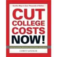 Cut College Costs Now! : Surefire Ways to Save Thousands of Dollars by Sandler, Corey, 9781440500886