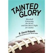 Tainted Glory: Marshall University, the Ncaa, and One Mans Fight for Justice by Ridpath, B. David, 9781469790886