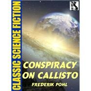 Conspiracy on Callisto by Frederik Pohl, 9781479450886