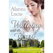 Waltzing With the Earl by Lucas, Alanna, 9781523900886