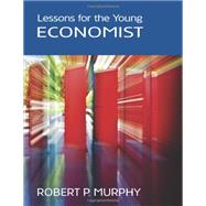 Lessons for the Young Economist by Murphy, Robert, 9781933550886