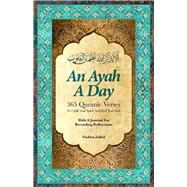 An Ayah a Day 365 Quranic Verses To Uplift Your Spirit and Feed Your Soul by Zahid, Nadwa, 9781941610886