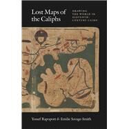 Lost Maps of the Caliphs by Rapoport, Yossef; Savage-Smith, Emilie, 9780226540887