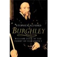 Burghley : William Cecil at the Court of Elizabeth I by Stephen Alford, 9780300170887