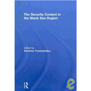The Security Context in the Black Sea Region by Triantaphyllou; Dimitrios, 9780415560887