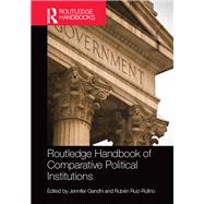 Routledge Handbook of Comparative Political Institutions by Gandhi; Jennifer, 9780415630887