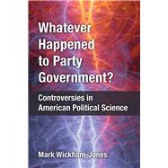 Whatever Happened to Party Government? by Wickham-Jones, Mark, 9780472130887