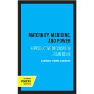Maternity, Medicine, and Power by Carolyn Fishel Sargent, 9780520330887