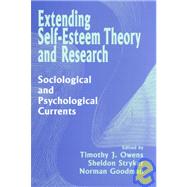 Extending Self-Esteem Theory and Research: Sociological and Psychological Currents by Edited by Timothy J. Owens , Sheldon Stryker , Norman Goodman, 9780521630887