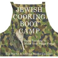 Jewish Cooking Boot Camp The Modern Girl's Guide To Cooking Like A Jewish Grandmother by Carneiro, Dr Andrea Marks; Marks, Roz, 9780762750887