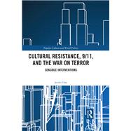 Cultural Resistance, 9/11, and the War on Terror: Sensible Interventions by Chao; Jenifer, 9781138710887