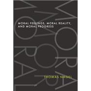Moral Feelings, Moral Reality, and Moral Progress by Nagel, Thomas, 9780197690888
