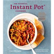 The Essential Instant Pot Cookbook Fresh and Foolproof Recipes for Your Electric Pressure Cooker by MORANTE, COCO, 9780399580888