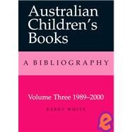 Australian Children's Books Volume 3: 1980-2000 Volume 3, 19892000 by White, Kerry, 9780522850888